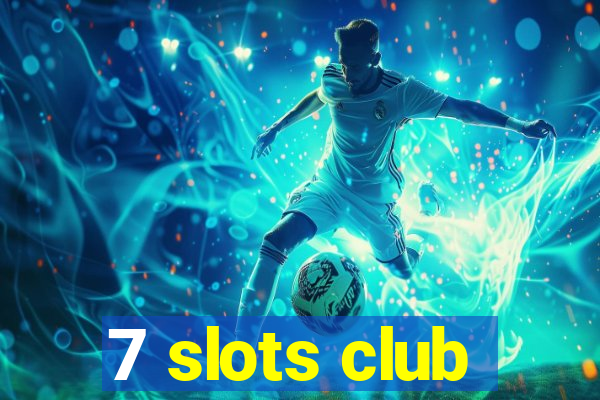 7 slots club